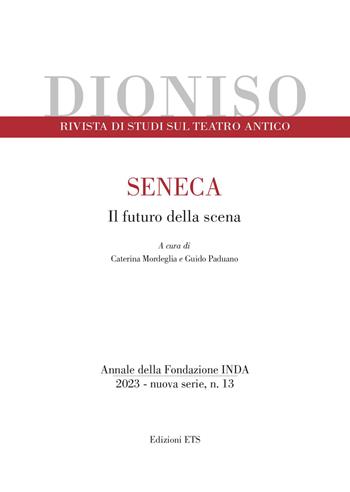 Dioniso. Rivista di studi sul teatro antico (2023). Vol. 13: Seneca. Il futuro della scena  - Libro Edizioni ETS 2023 | Libraccio.it