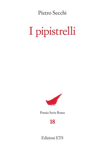 I pipistrelli - Pietro Secchi - Libro Edizioni ETS 2023, Poesia. Serie rossa | Libraccio.it