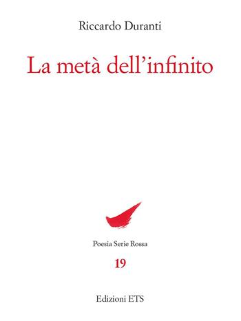 La metà dell'infinito - Riccardo Duranti - Libro Edizioni ETS 2023, Poesia. Serie rossa | Libraccio.it