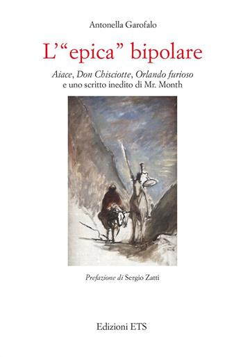 L'«epica» bipolare. Aiace, Don Chisciotte, Orlando furioso e uno scritto inedito di Mr. Month - Antonella Garofalo - Libro Edizioni ETS 2023 | Libraccio.it