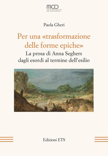 Per una «trasformazione delle forme epiche». La prosa di Anna Seghers dagli esordi al termine dell’esilio - Paola Gheri - Libro Edizioni ETS 2024, La modernità letteraria | Libraccio.it