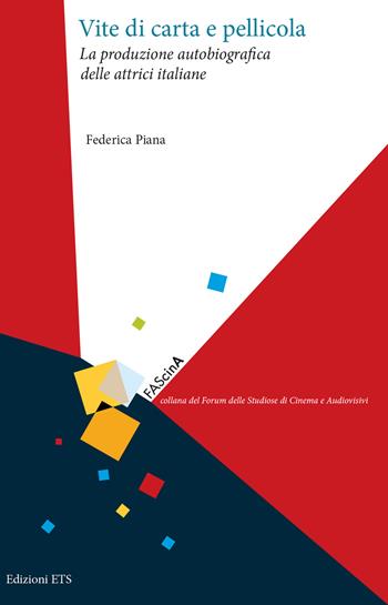 Vite di carta e pellicola. La produzione autobiografica delle attrici italiane - Federica Piana - Libro Edizioni ETS 2023, FAScinA | Libraccio.it