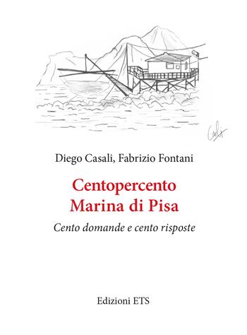 Centopercento Marina di Pisa. Cento domande e cento risposte - Diego Casali, Fabrizio Fontani - Libro Edizioni ETS 2023 | Libraccio.it