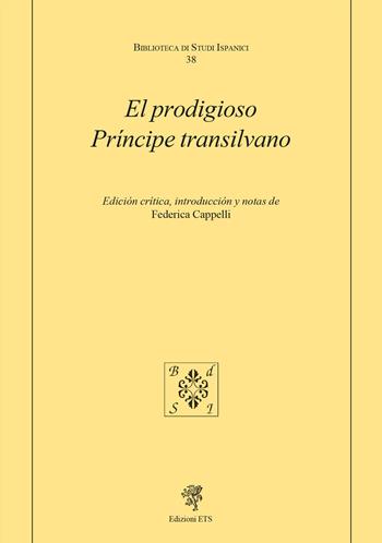 El prodigioso príncipe transilvano  - Libro Edizioni ETS 2023, Biblioteca di studi ispanici | Libraccio.it