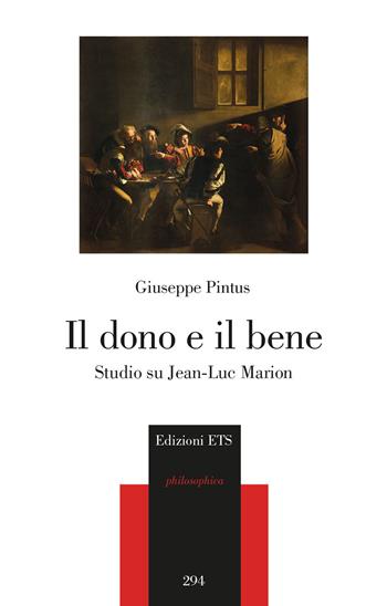 Il dono e il bene. Studi su Jean-Luc Marion - Giuseppe Pintus - Libro Edizioni ETS 2023, Parva Philosophica | Libraccio.it