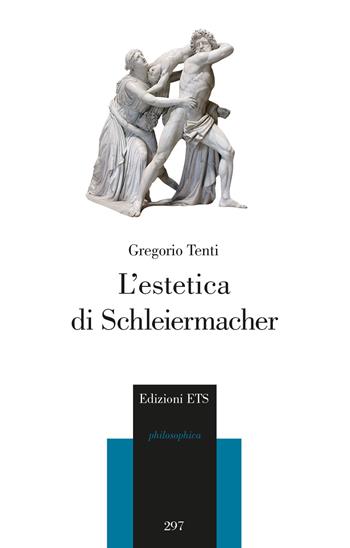 L'estetica di Schleiermacher - Gregorio Tenti - Libro Edizioni ETS 2023, Philosophica | Libraccio.it