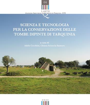 Scienza e tecnologia per la conservazione delle tombe dipinte di Tarquinia  - Libro Edizioni ETS 2024, Quaderni dell'Associazione «Amici delle tombe dipinte di Tarquinia» | Libraccio.it