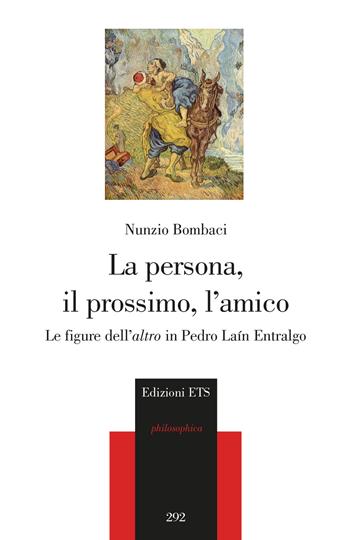 La persona, il prossimo, l'amico. Le figure dell'«altro» in Pedro Laín Entralgo - Nunzio Bombaci - Libro Edizioni ETS 2024, Philosophica | Libraccio.it