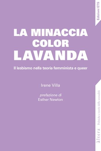 La minaccia color lavanda. Il lesbismo nella teoria femminista e queer - Irene Villa - Libro Edizioni ETS 2024, Altera | Libraccio.it