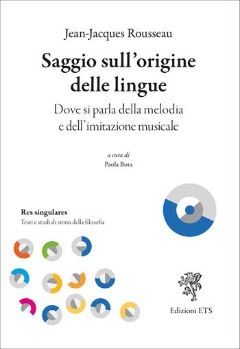 Saggio sull'origine delle lingue. Dove si parla della melodia e dell'imitazione musicale - Jean-Jacques Rousseau - Libro Edizioni ETS 2025, Res singulares. Testi e studi di storia | Libraccio.it