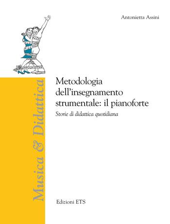 Metodologia dell’insegnamento strumentale: il pianoforte. Storie di didattica quotidiana - Antonietta Assini - Libro Edizioni ETS 2024, Musica & didattica | Libraccio.it