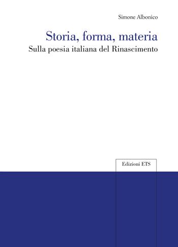 Storia, forma, materia. Sulla poesia italiana del Rinascimento - Simone Albonico - Libro Edizioni ETS 2023 | Libraccio.it