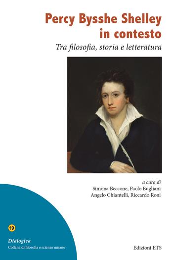 Percy Bysshe Shelley in contesto. Tra filosofia, storia e letteratura  - Libro Edizioni ETS 2024, Dialogica | Libraccio.it