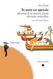 Io sono un operaio. Memoria di un maestro d'ascia diventato sindacalista