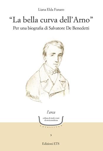 «La bella curva dell'Arno». Per una biografia di Salvatore De Benedetti - Liana Elda Funaro - Libro Edizioni ETS 2024, L' arca. Collana di studi e testi di storia moderna | Libraccio.it