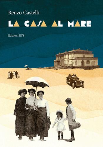 La casa al mare - Renzo Castelli - Libro Edizioni ETS 2023 | Libraccio.it