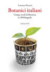 Botanici italiani. Cinque secoli di botanica in 280 biografie