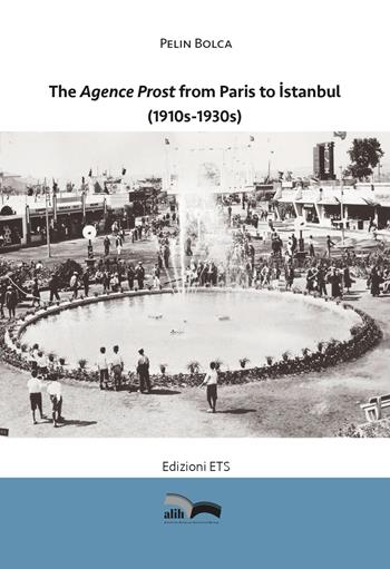 The agence Prost from Paris to Istanbul (1910s-1930s) - Pelin Bolca - Libro Edizioni ETS 2024, Alih | Libraccio.it