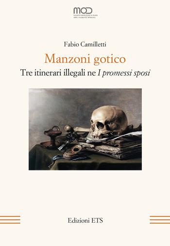 Manzoni gotico. Tre itinerari illegali ne «I Promessi sposi» - Fabio Camilletti - Libro Edizioni ETS 2024, La modernità letteraria | Libraccio.it