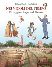 Nei vicoli del tempo. Un viaggio nelle epoche di Volterra