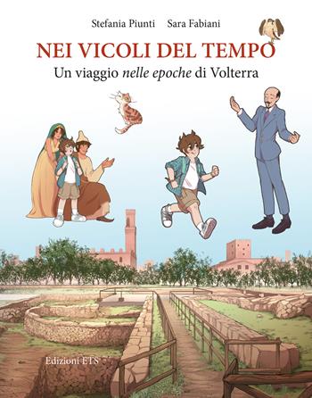 Nei vicoli del tempo. Un viaggio nelle epoche di Volterra - Stefania Piunti, Sara Fabiani - Libro Edizioni ETS 2024 | Libraccio.it