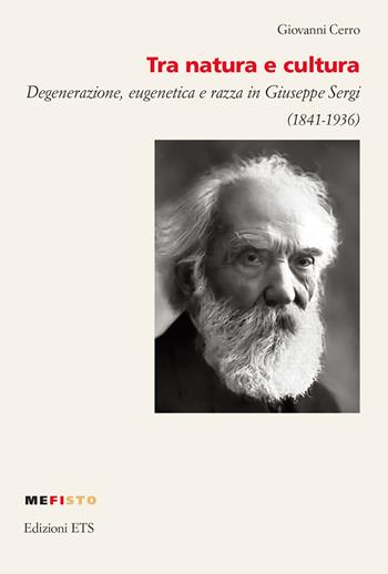 Tra natura e cultura. Degenerazione, eugenetica e razza in Giuseppe Sergi (1841-1936) - Giovanni Cerro - Libro Edizioni ETS 2024, Mefisto | Libraccio.it