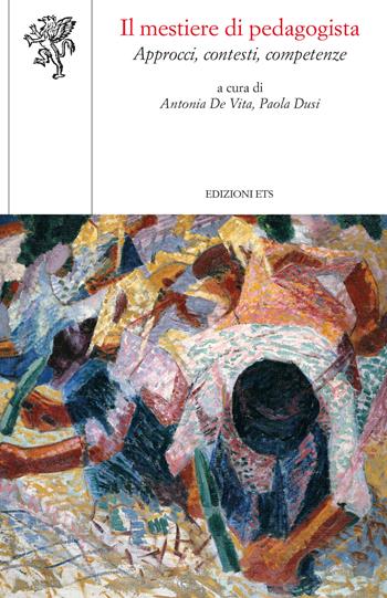 Il mestiere di pedagogista. Approcci, contesti, competenze  - Libro Edizioni ETS 2024, Scienze dell'educazione | Libraccio.it