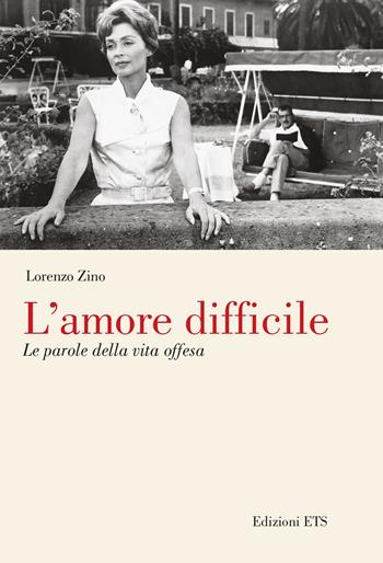 L'amore difficile. Le parole della vita offesa - Lorenzo Zino - Libro Edizioni ETS 2024 | Libraccio.it