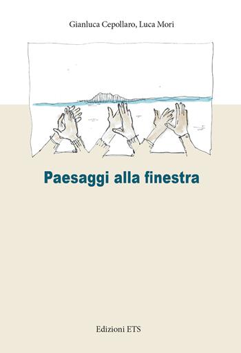 Paesaggi alla finestra - Gianluca Cepollaro, Luca Mori - Libro Edizioni ETS 2023 | Libraccio.it