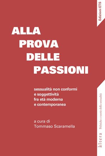 Alla prova delle passioni. Sessualità non conformi e soggettività fra età moderna e contemporanea  - Libro Edizioni ETS 2024, Altera | Libraccio.it