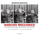 Narciso meccanico. Una fotocamera per specchiarsi nel mondo. Ediz. illustrata