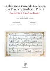 Un abbraccio a grande orchestra, con timpani, tamburi e pifferi. Due inediti di Gioacchino Rossini