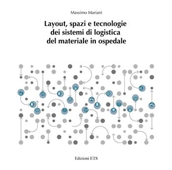 Layout, spazi e tecnologie dei sistemi di logistica del materiale in ospedale - Massimo Mariani - Libro Edizioni ETS 2024, Tecnologia dell'architettura | Libraccio.it