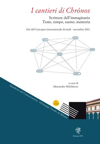 I cantieri di Chrónos. Scritture dell'immaginario. Testo, tempo, suono, memoria. Atti del Convegno internazionale di studi (novembre 2021)  - Libro Edizioni ETS 2024, Quaderni del Conservatorio «Giuseppe Verdi» di Milano. Nuova serie | Libraccio.it