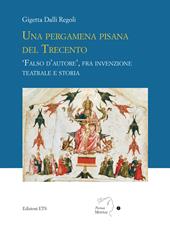 Una pergamena pisana del Trecento. «Falso d'autore», fra invenzione teatrale e storia