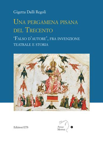 Una pergamena pisana del Trecento. «Falso d'autore», fra invenzione teatrale e storia - Gigetta Dalli Regoli - Libro Edizioni ETS 2024, Parvae Mousai | Libraccio.it