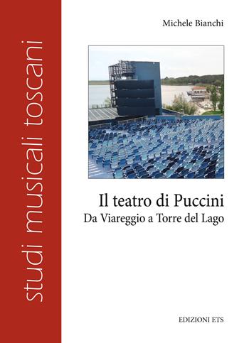 Il teatro di Puccini. Da Viareggio a Torre del Lago - Michele Bianchi - Libro Edizioni ETS 2025, Studi musicali toscani. Le musiche | Libraccio.it