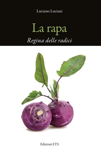 La rapa. Regina delle radici - Luciano Luciani - Libro Edizioni ETS 2024 | Libraccio.it