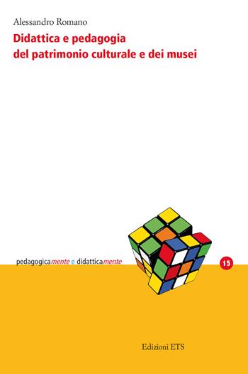 Didattica e pedagogia del patrimonio culturale e dei musei - Alessandro Romano - Libro Edizioni ETS 2023, PedagogicaMente e didatticaMente | Libraccio.it