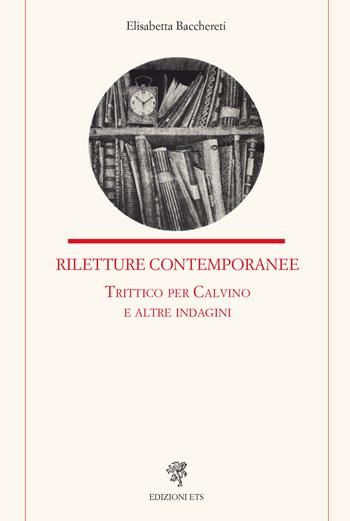 Riletture contemporanee. Trittico per Calvino e altre indagini - Elisabetta Bacchereti - Libro Edizioni ETS 2024, Letteratura italiana | Libraccio.it