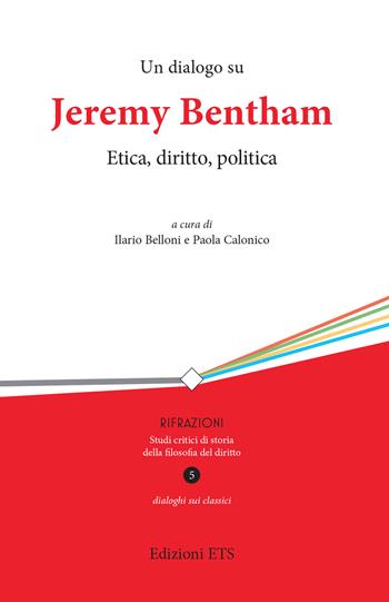 Un dialogo su Jeremy Bentham. Etica, diritto, politica  - Libro Edizioni ETS 2024, Rifrazioni | Libraccio.it