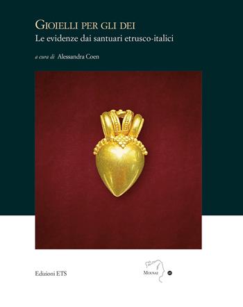 Gioielli per gli dei. Le evidenze dai santuari etrusco-italici  - Libro Edizioni ETS 2024, Mousai. Laboratorio di archeologia e storia delle arti | Libraccio.it