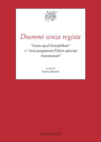 Drammi senza regista. «Gesta apud Zenophilum» e «Acta purgationis Felicis episcopi Autumnitani»  - Libro Edizioni ETS 2025, Testi e studi di cultura classica | Libraccio.it