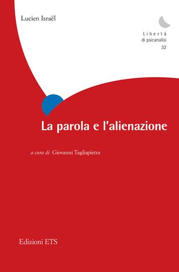 La parola e l'alienazione - Lucien Israel - Libro Edizioni ETS 2024, Libertà di psicanalisi | Libraccio.it
