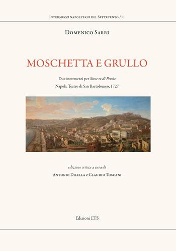 Moschetta e Grullo. Due intermezzi per Siroe re di Persia. Napoli, Teatro di San Bartolomeo, 1727. Ediz. critica - Domenico Sarri - Libro Edizioni ETS 2024, Intermezzi napoletani del Settecento | Libraccio.it