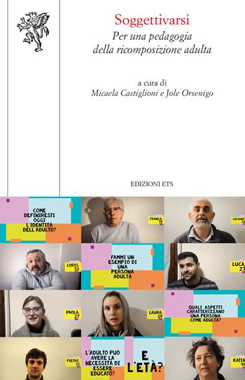 Soggettivarsi. Per una pedagogia della ricomposizione adulta - Micaela Castiglioni, Jole Orsenigo - Libro Edizioni ETS 2024, Scienze dell'educazione | Libraccio.it