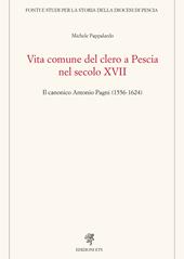 Vita comune del clero a Pescia nel secolo XVII. Il canonico Antonio Pagni (1556-1624)