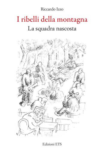 I ribelli della montagna. La squadra nascosta - Riccardo Izzo - Libro Edizioni ETS 2024, Obliqui | Libraccio.it
