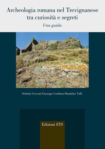 Archeologia romana nel trevignanese tra curiosità e segreti. Una guida - Settimio Cecconi, Giuseppe Cordiano, Shantidas Valli - Libro Edizioni ETS 2024, Agri e chorai tra Magna Grecia e Etruria | Libraccio.it
