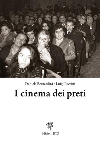 I cinema dei preti. Storia delle sale parrocchiali nella diocesi di Pisa - Daniela Bernardini, Luigi Puccini - Libro Edizioni ETS 2024 | Libraccio.it